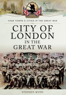 City of London in the Great War, Paperback / softback Book City of London in the Great War, Paperback / softback Book