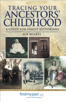 Tracing Your Ancestors' Childhood : A Guide for Family Historians