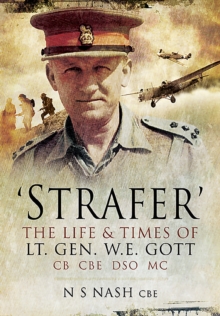 'Strafer' : The Life & Killing of Lt. Gen. W.E. Gott CB CBE DSO MC