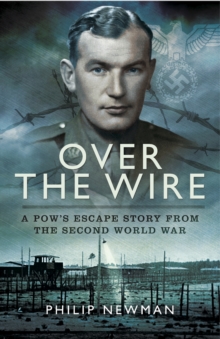 Over the Wire : A POW's Escape Story from the Second World War