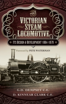 The Victorian Steam Locomotive : Its Design & Development 1804-1879