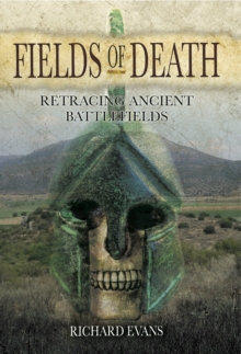 Fields of Death : Retracing Ancient Battlefields