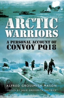 Arctic Warriors : A Personal Account of Convoy PQ18