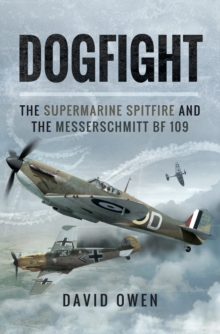 Dogfight : The Supermarine Spitfire and the Messerschmitt BF 109