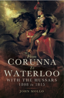 From Corunna to Waterloo: With the Hussars 1808 to 1815