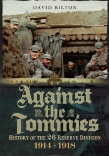 Against the Tommies: History of the 26 Reserve Division 1914 - 1918, Hardback Book Against the Tommies: History of the 26 Reserve Division 1914 - 1918, Hardback Book