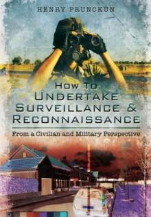 How to Undertake Surveillance and Reconnaissance : From a Civilian and Military Perspective, Paperback Book How to Undertake Surveillance and Reconnaissance : From a Civilian and Military Perspective, Paperback Book