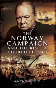 The Norway Campaign and the Rise of Churchill 1940