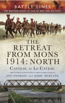 The Retreat from Mons 1914: North : Casteau to Le Cateau