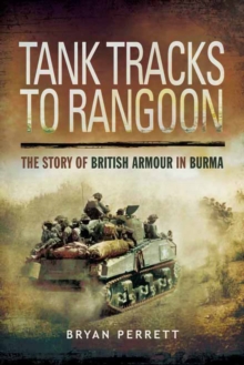 Tank Tracks to Rangoon : The Story of British Armour in Burma