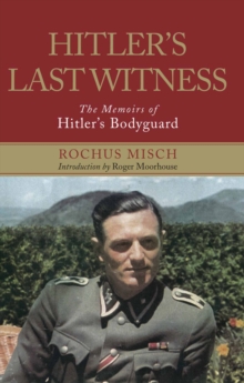 Hitler's Last Witness : The Memoirs of Hitler's Bodyguard