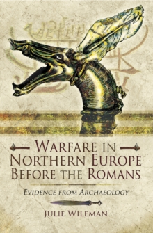 Warfare in Northern Europe Before the Romans : Evidence from Archaeology