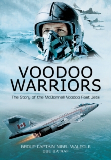 Voodoo Warriors: the Story of the Mcdonnell Voodoo Fast-jets, Paperback / softback Book Voodoo Warriors: the Story of the Mcdonnell Voodoo Fast-jets, Paperback / softback Book