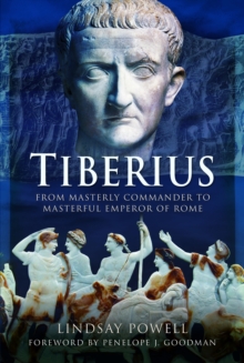 Tiberius : From Masterly Commander to Masterful Emperor of Rome