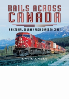 Rails Across Canada : A Pictorial Journey from Coast to Coast, Hardback Book Rails Across Canada : A Pictorial Journey from Coast to Coast, Hardback Book