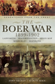 The Boer War, 1899-1902 : Ladysmith, Megersfontein, Spion Kop, Kimberley and Mafeking