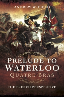 Prelude to Waterloo: Quatre Bras : The French Perspective