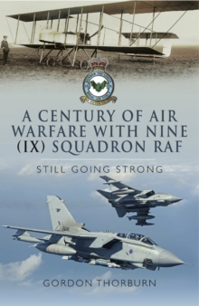 A Century of Air Warfare With Nine (IX) Squadron, RAF : Still Going Strong