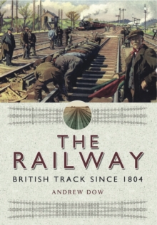 The Railway : British Track Since 1804