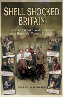Pen & Sword Books Shell Shocked Britain , The First World War's Legacy For Britain's Mental Health
