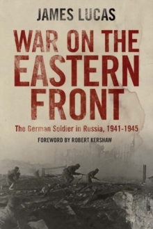 War on the Eastern Front : The German Soldier in Russia, 1941-1945