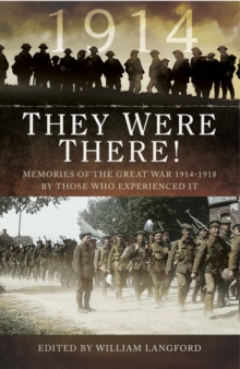 They Were There in 1914 : Memories of the Great War 1914-1918 by Those Who Experienced It