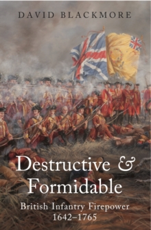 Destructive & Formidable : British Infantry Firepower, 1642-1756