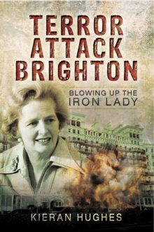 Terror Attack Brighton : Blowing up the Iron Lady