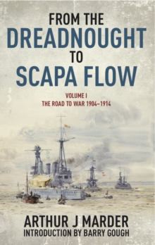 From the Dreadnought to Scapa Flow, Volume I : The Road to War 1904-1914