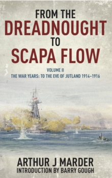 From the Dreadnought to Scapa Flow, Volume II : To The Eve of Jutland 1914-1916