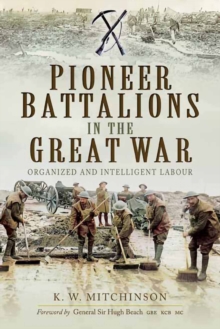 Pioneer Battalions in the Great War : Organized and Intelligent Labour