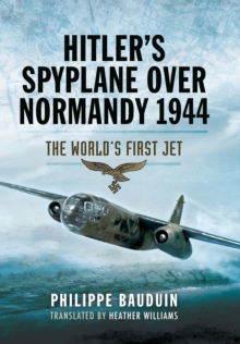 Hitler's Spyplane Over Normandy, 1944 : The World's First Jet