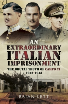 An Extraordinary Italian Imprisonment : The Brutal Truth of Campo 21, 1942-3