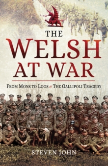 The Welsh at War: From Mons to Loos & the Gallipoli Tragedy