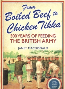 From Boiled Beef to Chicken Tikka : 500 Years of Feeding the British Army