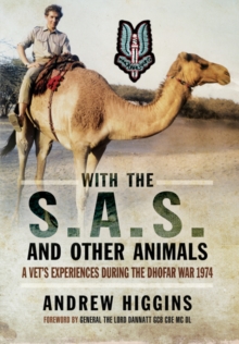 With the SAS and Other Animals: A Vet's Experiences During the Dhofar War 1973, Paperback / softback Book With the SAS and Other Animals: A Vet's Experiences During the Dhofar War 1973, Paperback / softback Book