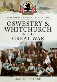 Oswestry and Whitchurch in the Great War, Paperback / softback Book Oswestry and Whitchurch in the Great War, Paperback / softback Book