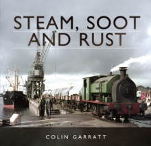Steam, Soot and Rust, Hardback Book Steam, Soot and Rust, Hardback Book