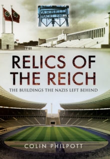 Relics of the Reich : The Buildings the Nazis Left Behind, Hardback Book Relics of the Reich : The Buildings the Nazis Left Behind, Hardback Book