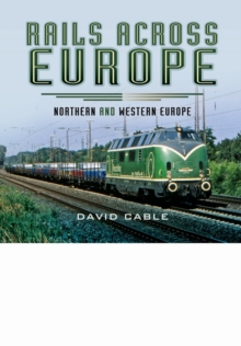 Rails Across Europe : Northern and Western Europe, Hardback Book Rails Across Europe : Northern and Western Europe, Hardback Book
