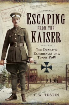 Escaping from the Kaiser : The Dramatic Experiences of a Tommy POW