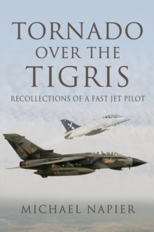 Tornado Over the Tigris : Recollections of a Fast Jet Pilot