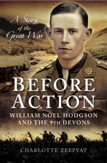 Before Action : William Noel Hodgdon and the 9th Devons, a story of the Great War