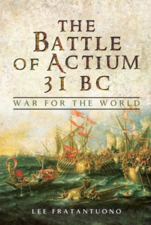 The Battle of Actium 31 BC : War for the World