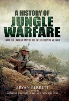 A History of Jungle Warfare : From the Earliest Days to the Battlefields of Vietnam