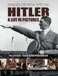 Hitler: A Life in Pictures : The Official Third Reich Publication