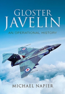 Gloster Javelin: An Operational History, Hardback Book Gloster Javelin: An Operational History, Hardback Book