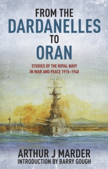 From the Dardanelles to Oran : Studies of the Royal Navy in War and Peace, 1915-1914