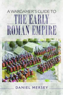 Wargamer's Guide to the Early Roman Empire, Paperback / softback Book Wargamer's Guide to the Early Roman Empire, Paperback / softback Book