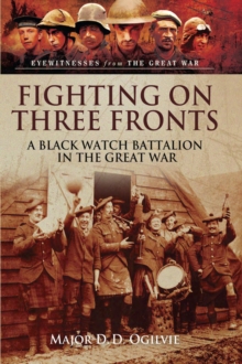 Fighting on Three Fronts : A Black Watch Battalion in the Great War